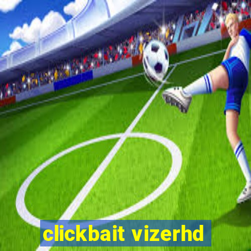 clickbait vizerhd